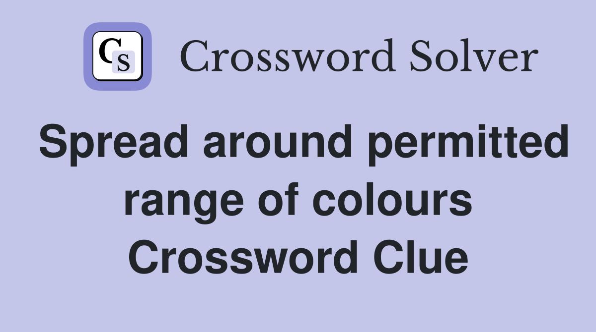 Spread around permitted range of colours Crossword Clue