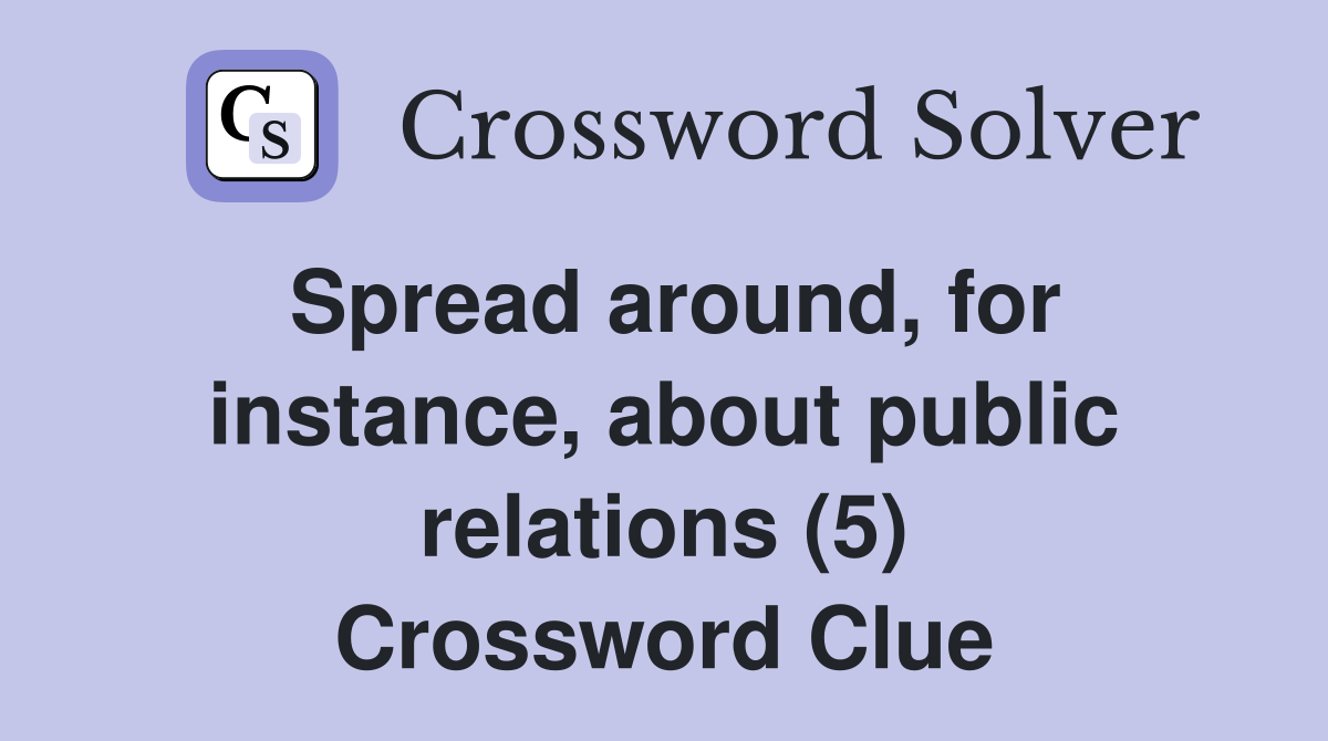 Spread around, for instance, about public relations (5) Crossword Clue