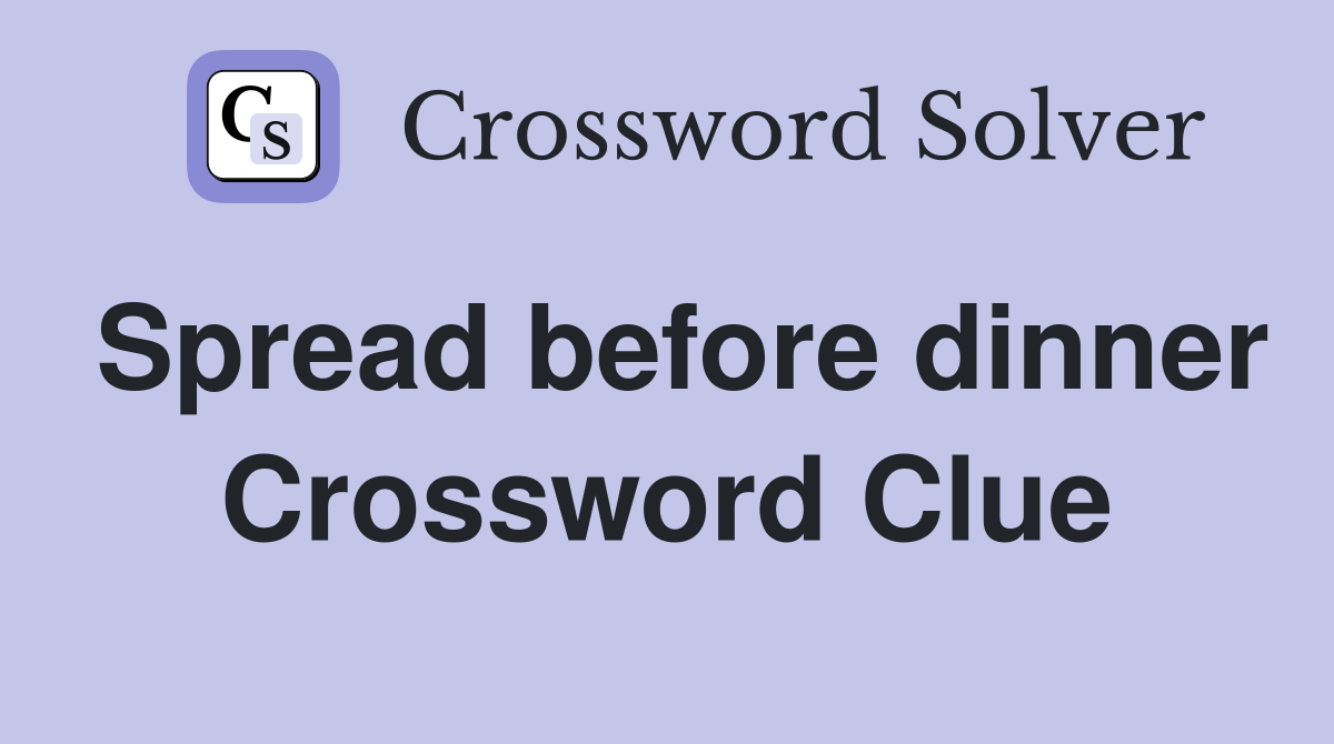 Spread before dinner Crossword Clue