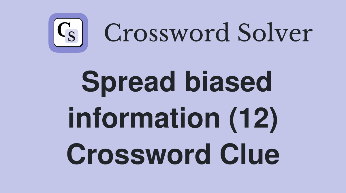 Spread biased information (12) Crossword Clue