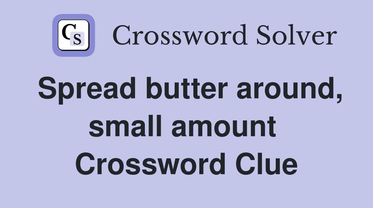 Spread butter around, small amount  Crossword Clue