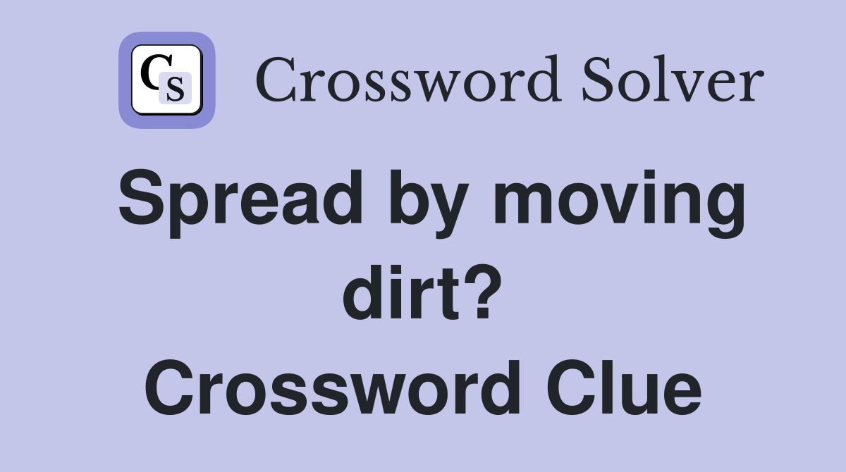 Spread by moving dirt? Crossword Clue