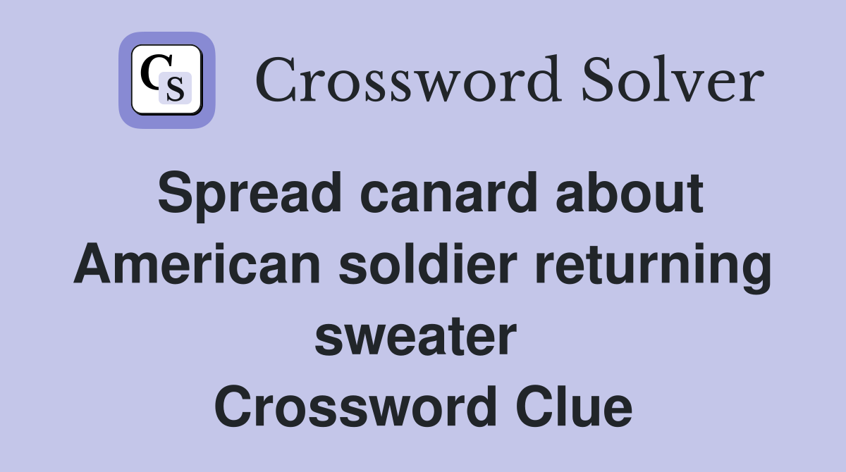 Spread canard about American soldier returning sweater  Crossword Clue