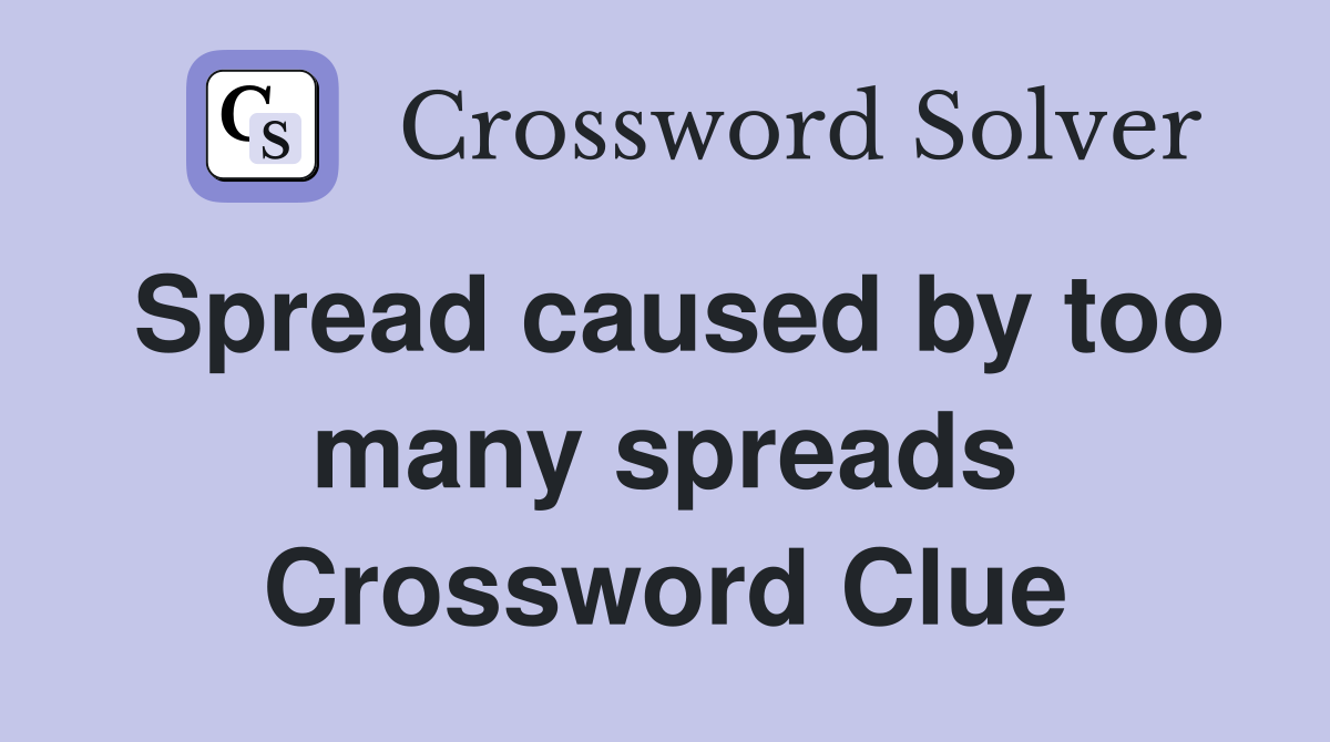 Spread caused by too many spreads Crossword Clue