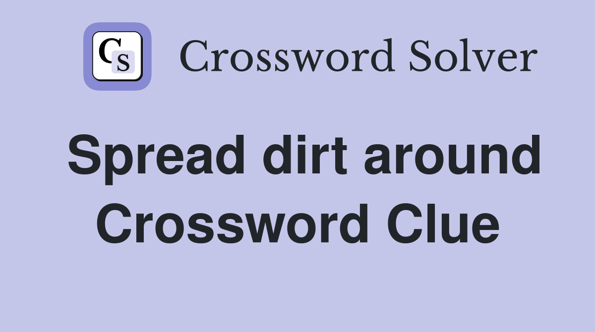 Spread dirt around Crossword Clue