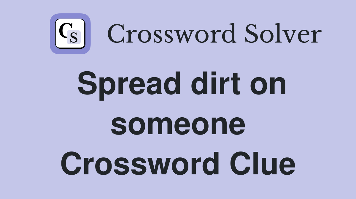 Spread dirt on someone Crossword Clue