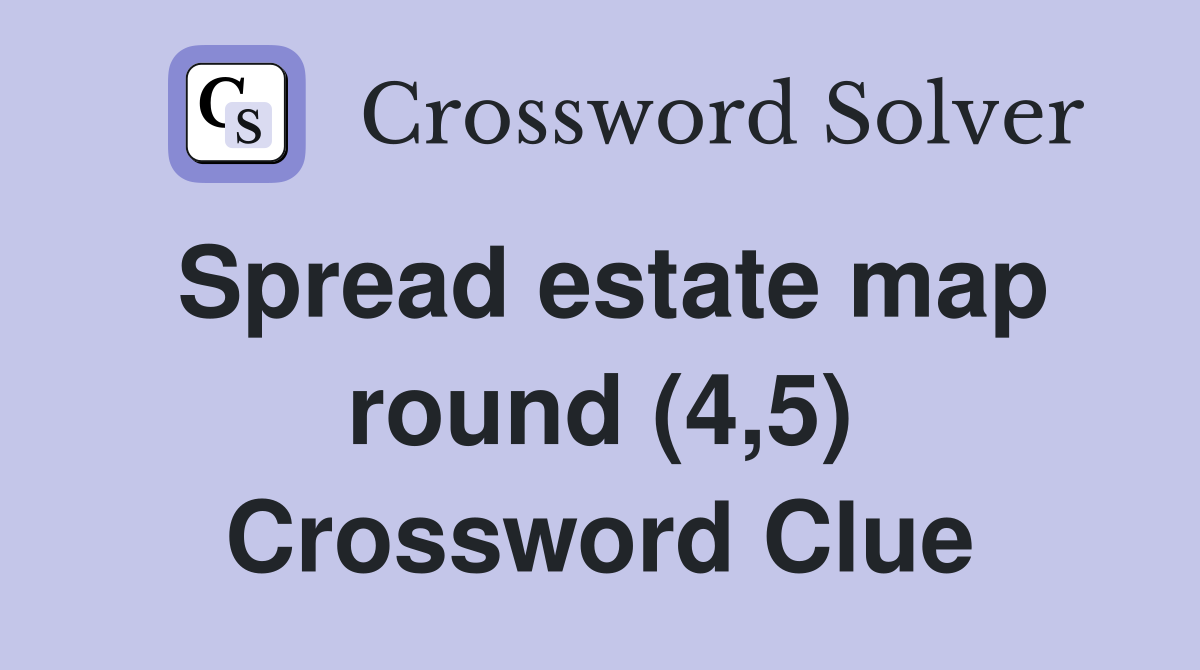 Spread estate map round (4,5) Crossword Clue