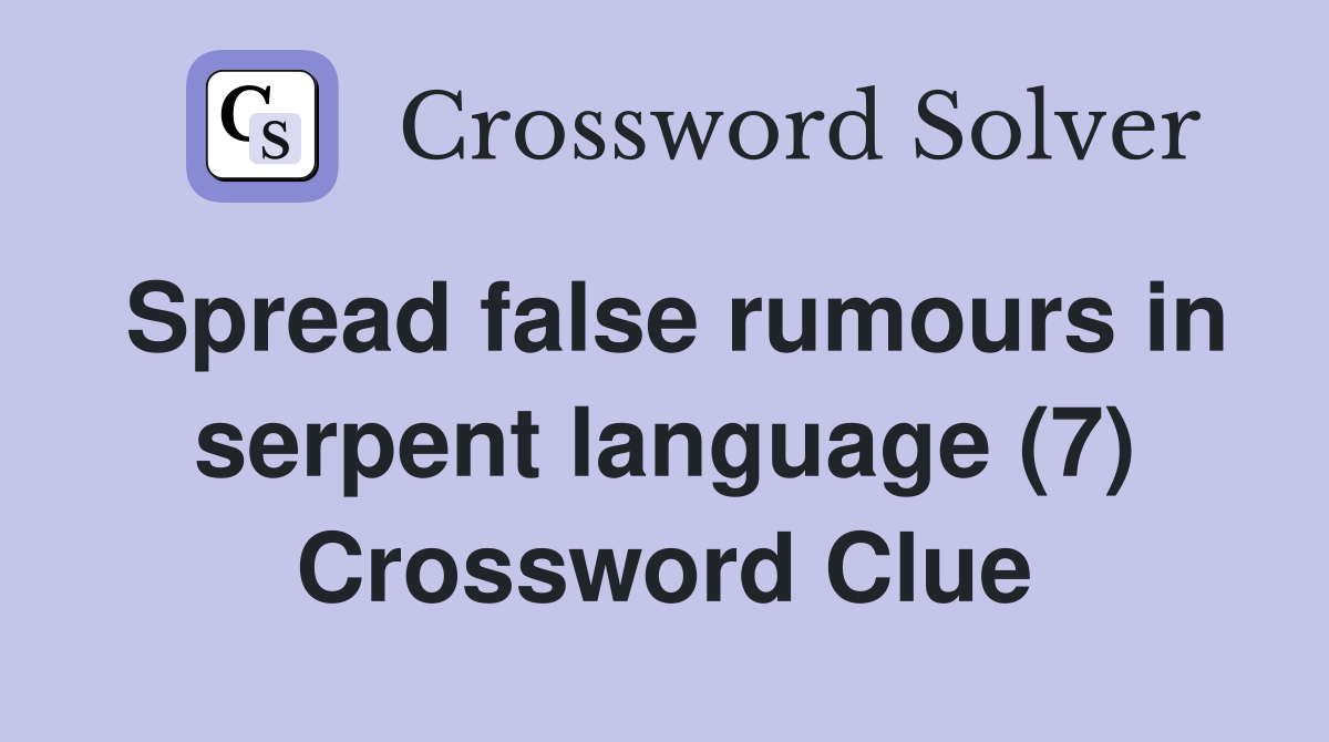 Spread false rumours in serpent language (7) Crossword Clue