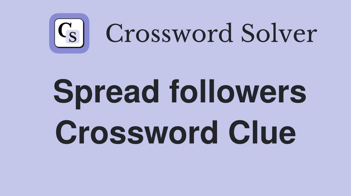 Spread followers Crossword Clue
