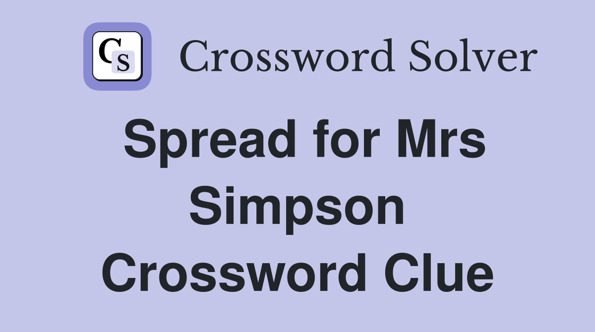 Spread for Mrs Simpson Crossword Clue