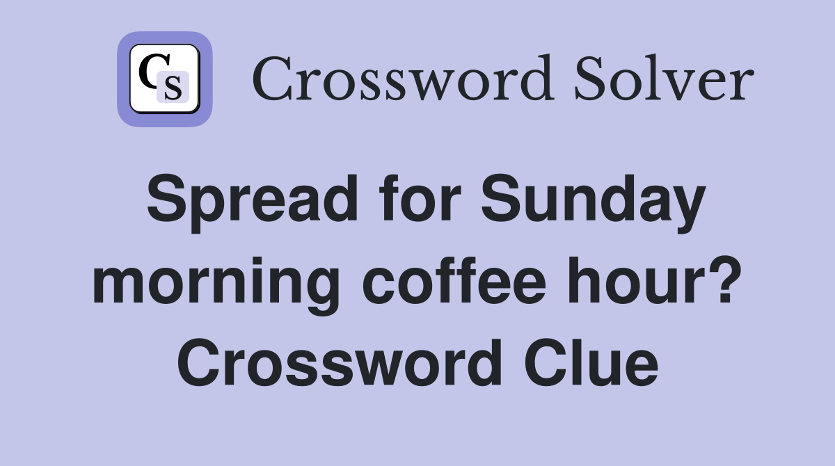 Spread for Sunday morning coffee hour? Crossword Clue