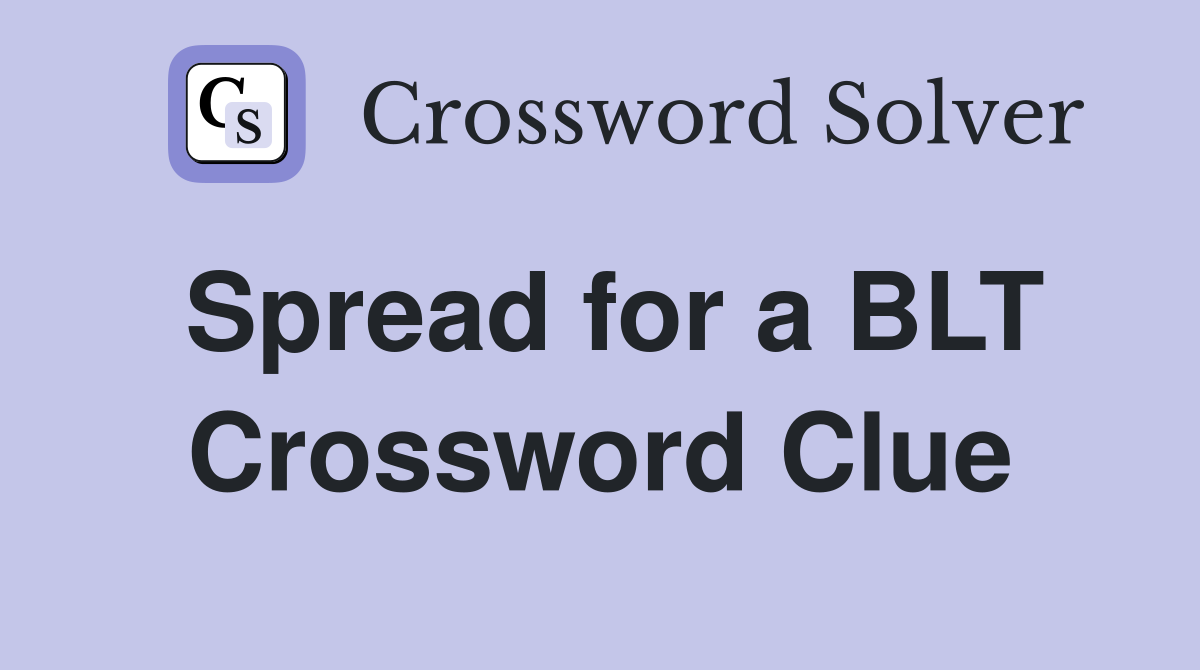 Spread for a BLT Crossword Clue