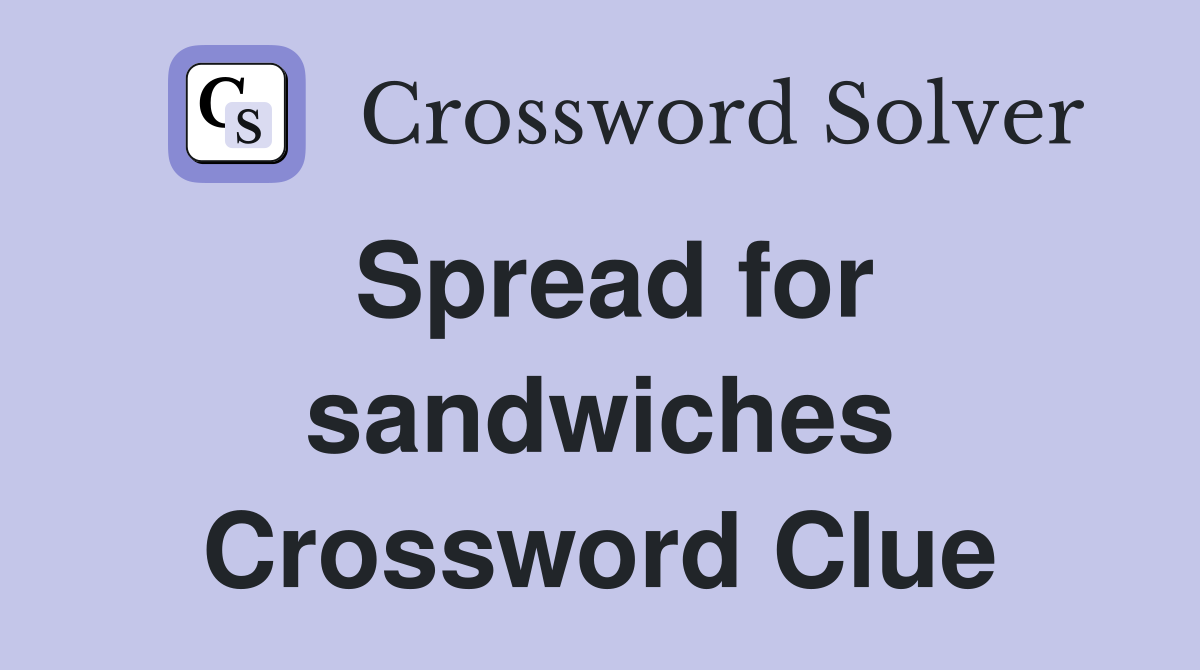 Spread for sandwiches Crossword Clue