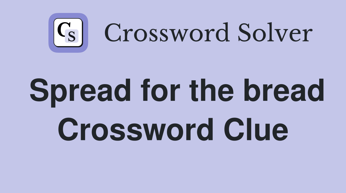 Spread for the bread Crossword Clue