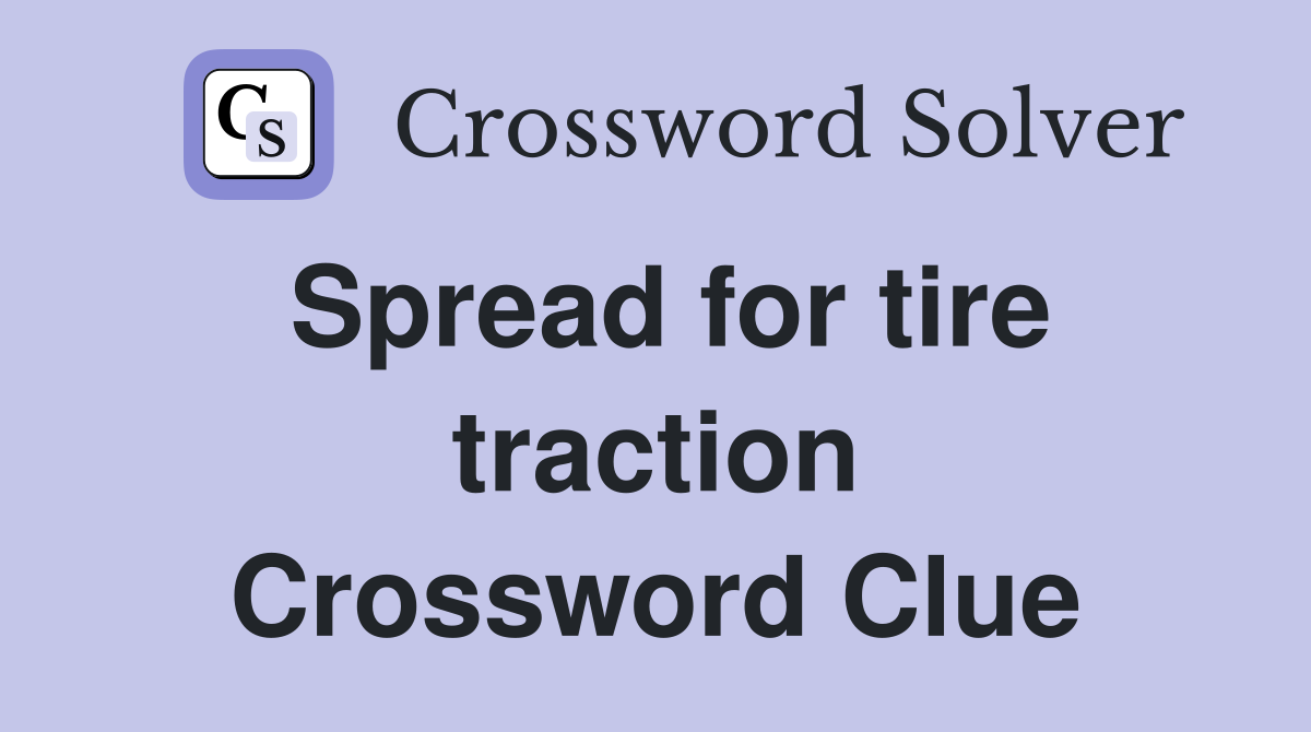 Spread for tire traction Crossword Clue