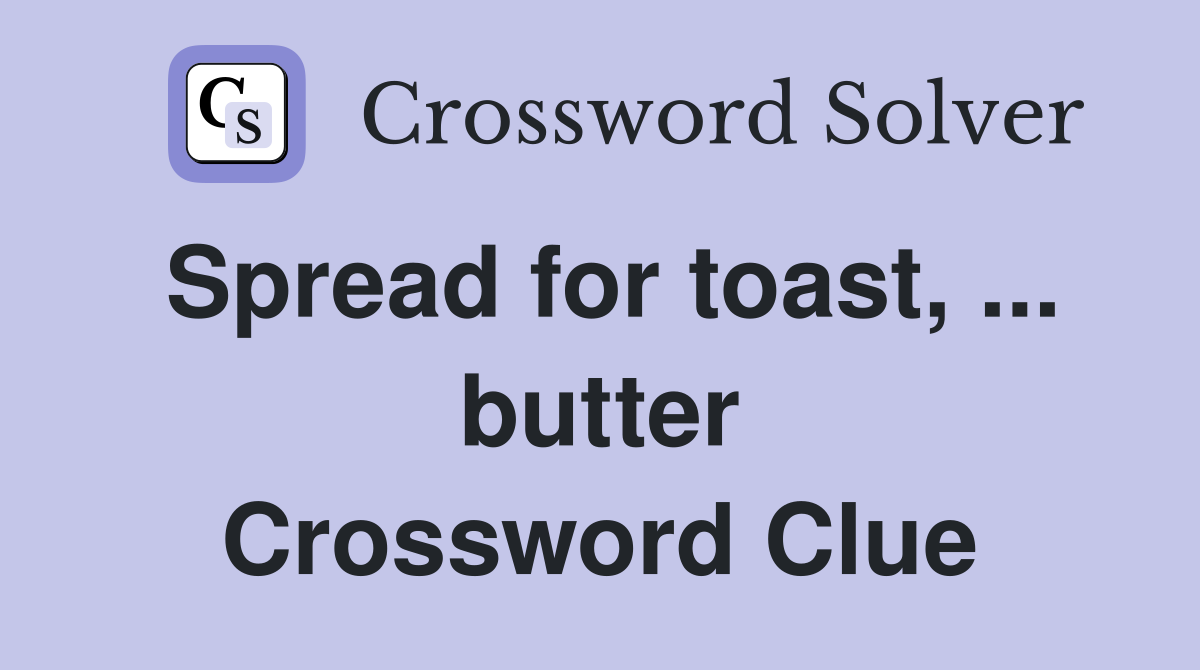 Spread for toast, ... butter Crossword Clue