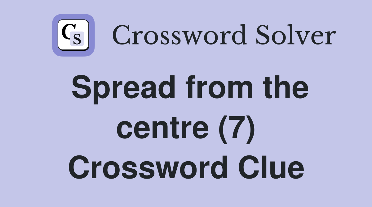 Spread from the centre (7) Crossword Clue