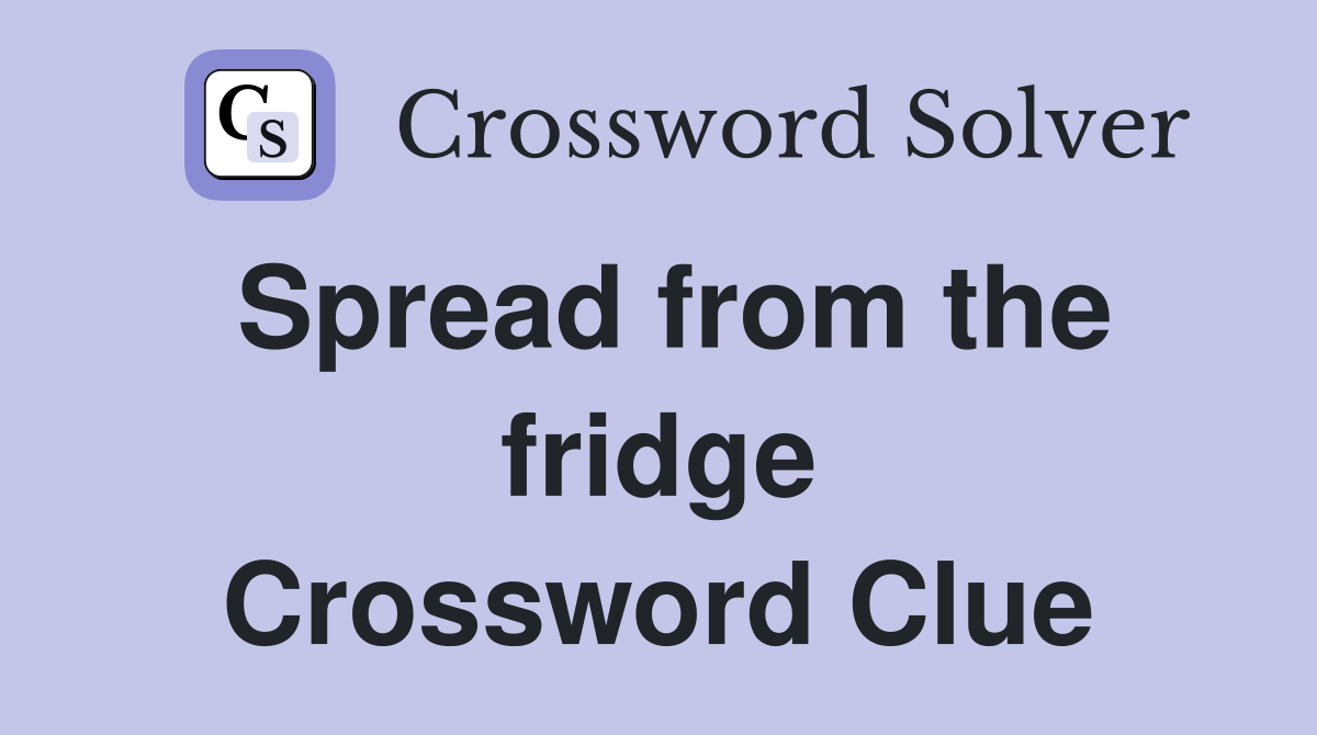 Spread from the fridge Crossword Clue
