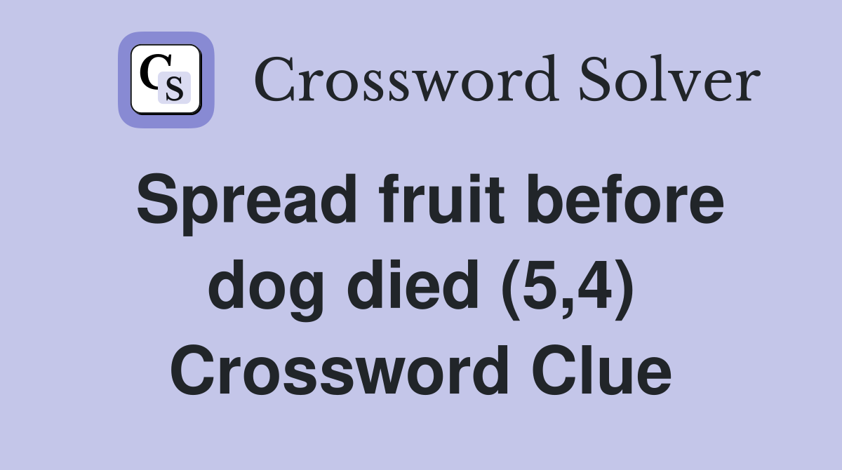 Spread fruit before dog died (5,4) Crossword Clue
