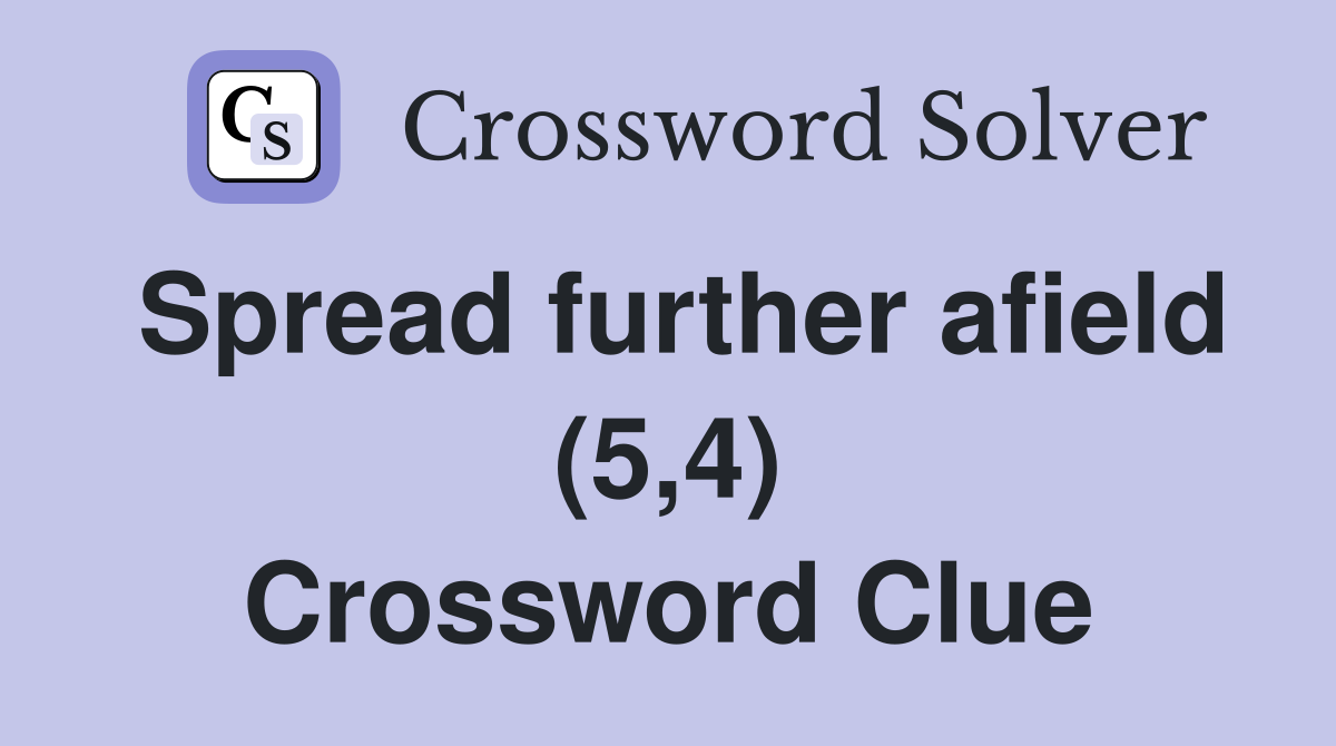 Spread further afield (5,4) Crossword Clue
