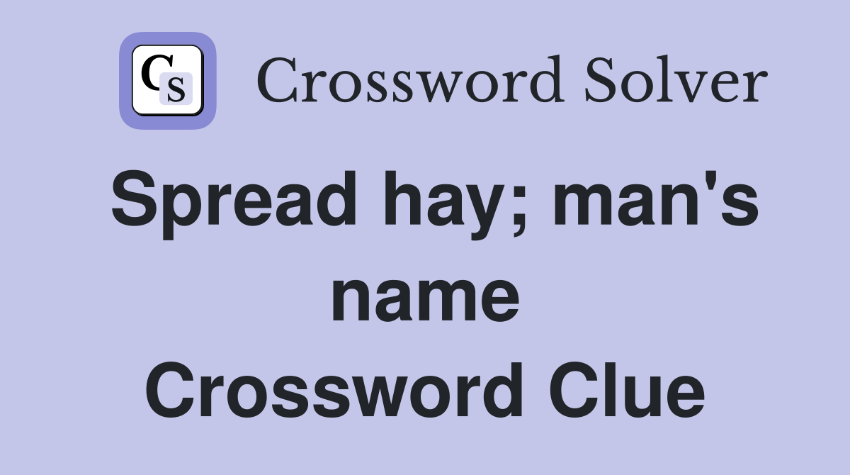 Spread hay; man's name Crossword Clue