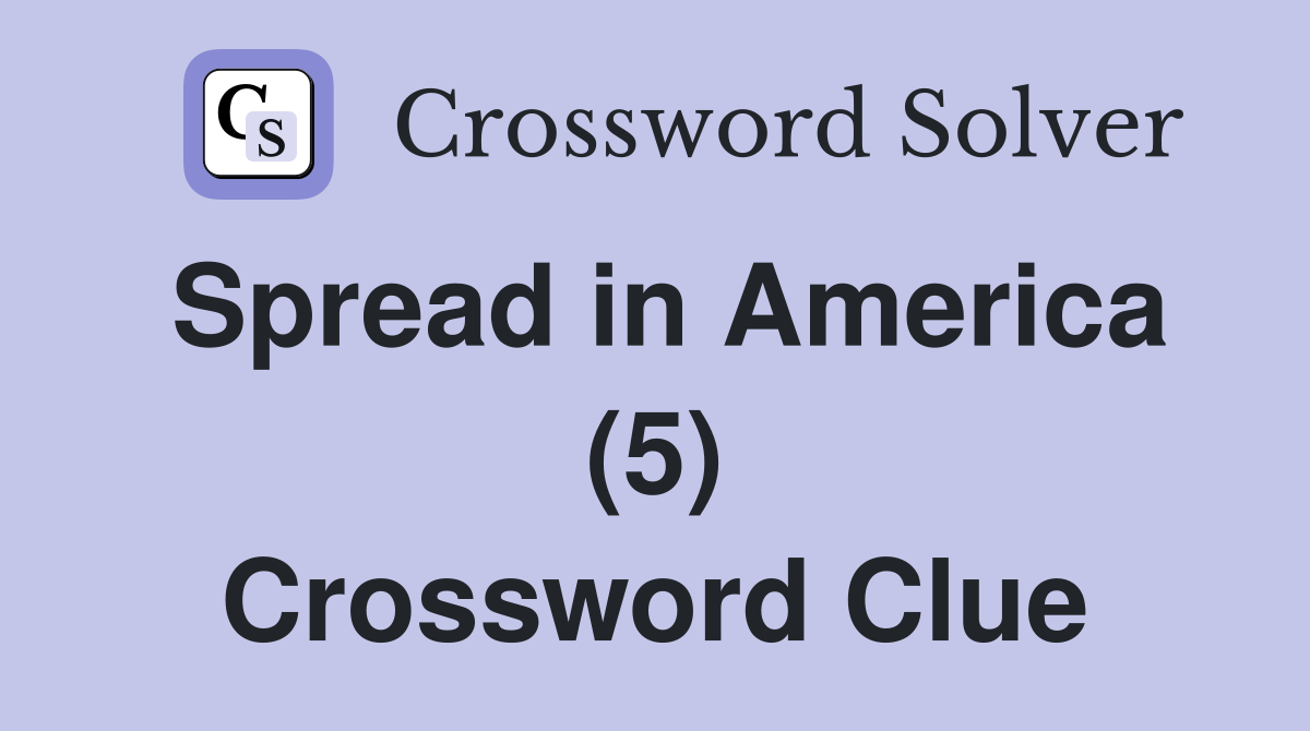 Spread in America (5) Crossword Clue