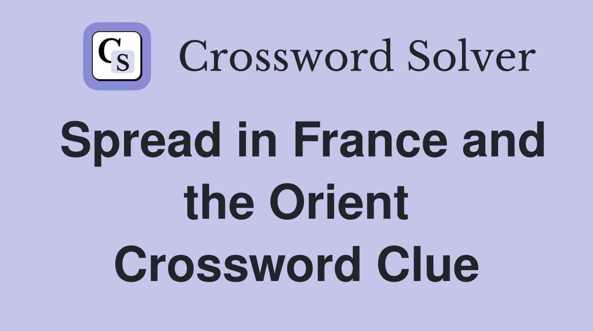 Spread in France and the Orient Crossword Clue