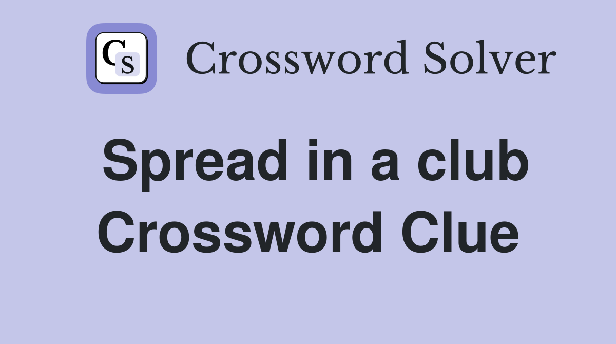 Spread in a club Crossword Clue