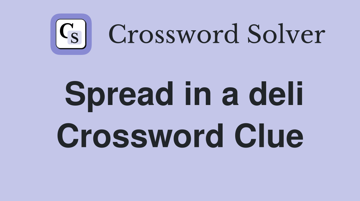 Spread in a deli Crossword Clue