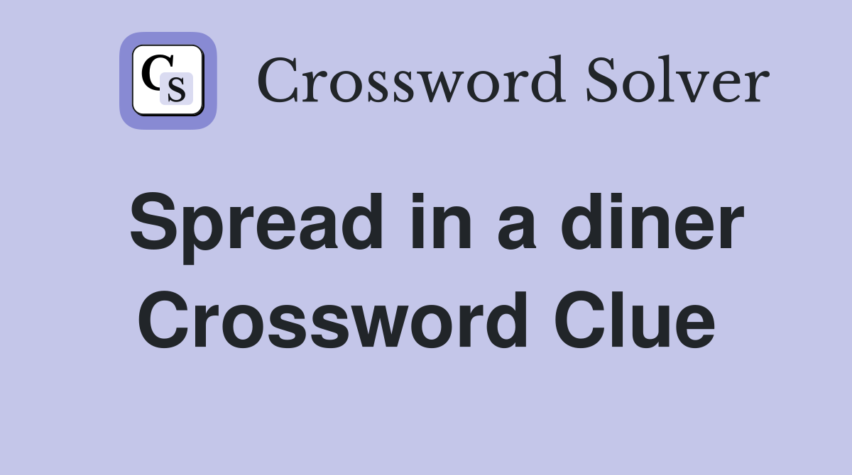 Spread in a diner Crossword Clue