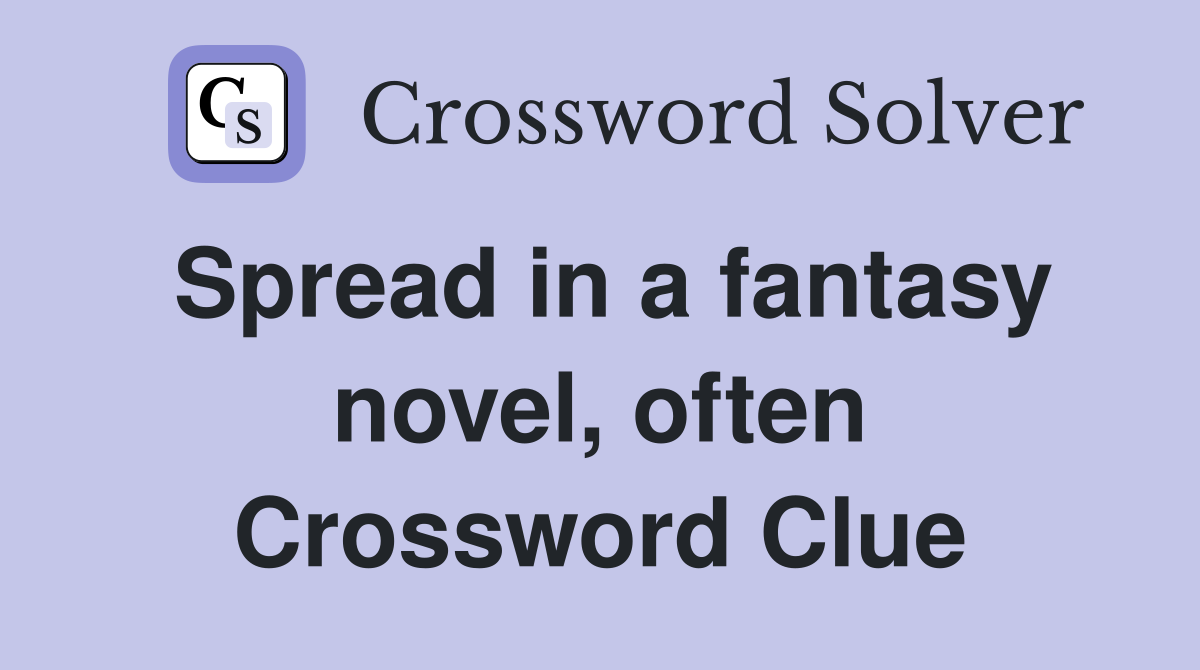Spread in a fantasy novel, often Crossword Clue