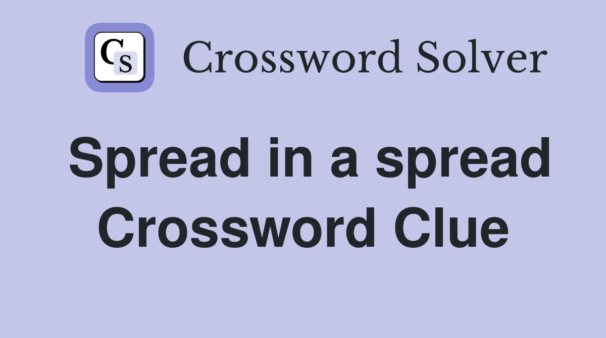 Spread in a spread Crossword Clue