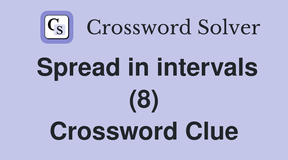 Spread in intervals (8) Crossword Clue
