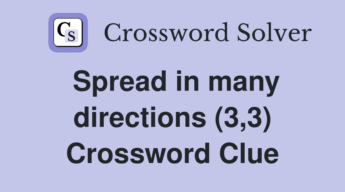Spread in many directions (3,3) Crossword Clue