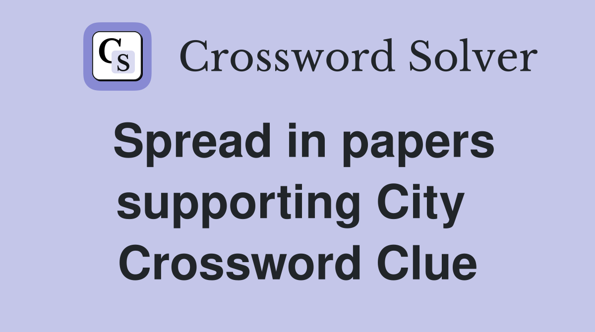 Spread in papers supporting City  Crossword Clue