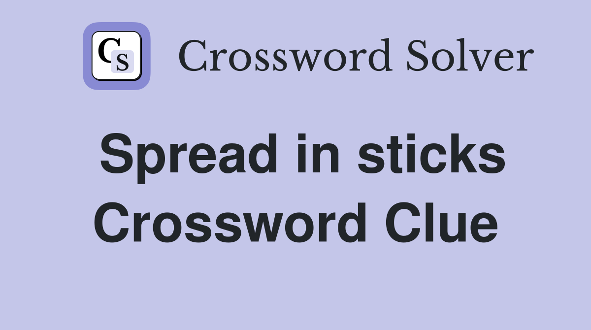Spread in sticks Crossword Clue