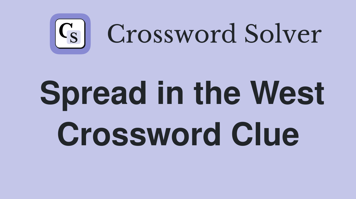 Spread in the West Crossword Clue