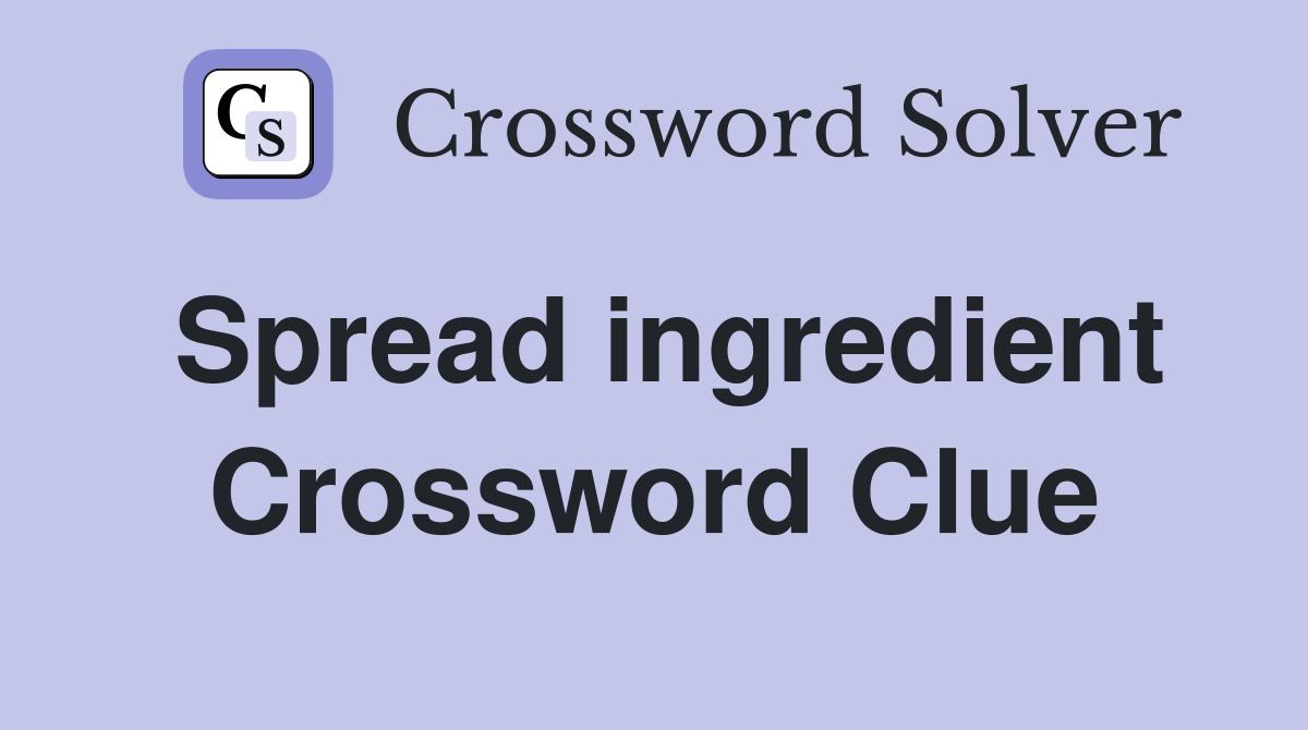 Spread ingredient Crossword Clue