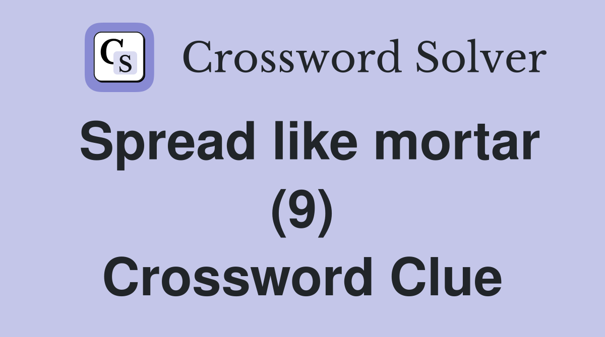 Spread like mortar (9) Crossword Clue Answers Crossword Solver