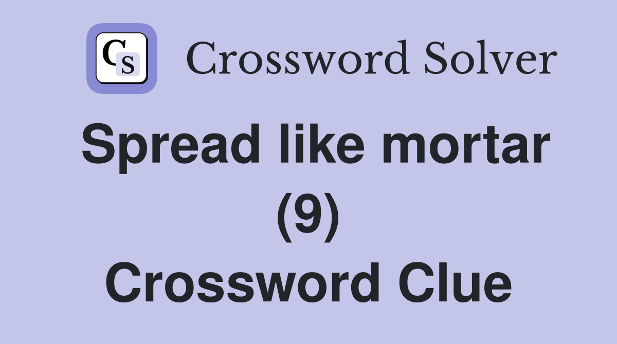 Spread like mortar (9) Crossword Clue