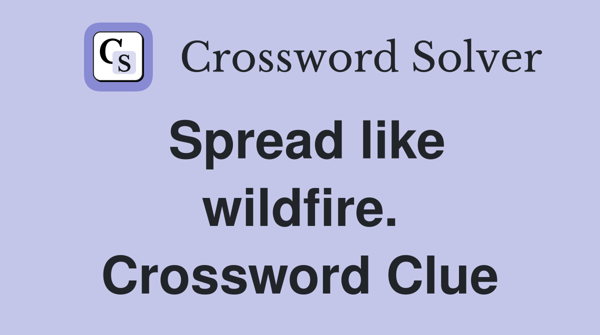 Spread like wildfire. Crossword Clue