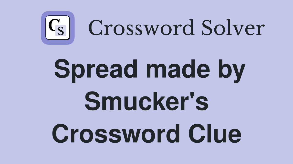 Spread made by Smucker's Crossword Clue