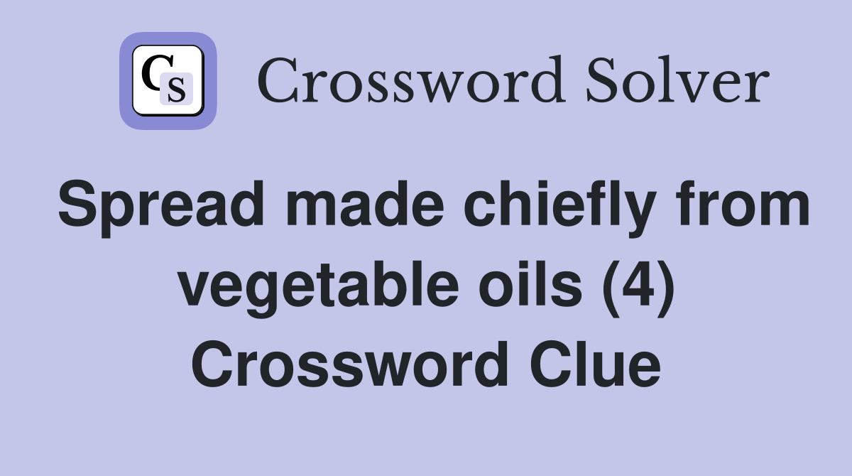 Spread made chiefly from vegetable oils (4) Crossword Clue