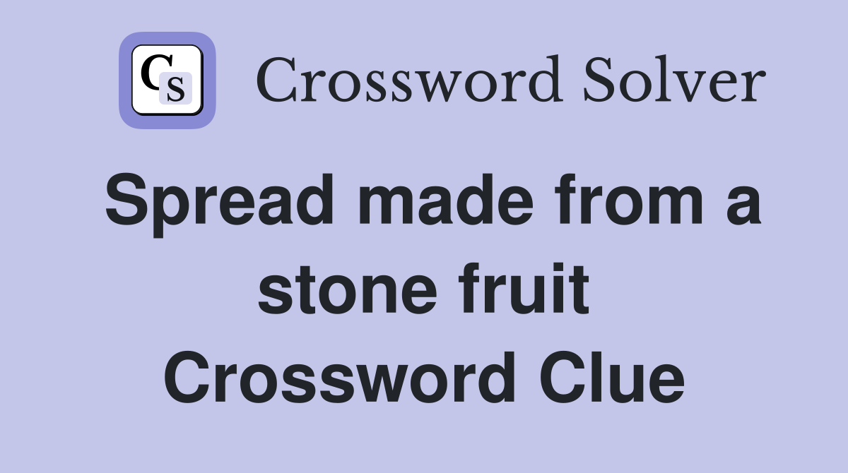 Spread made from a stone fruit Crossword Clue