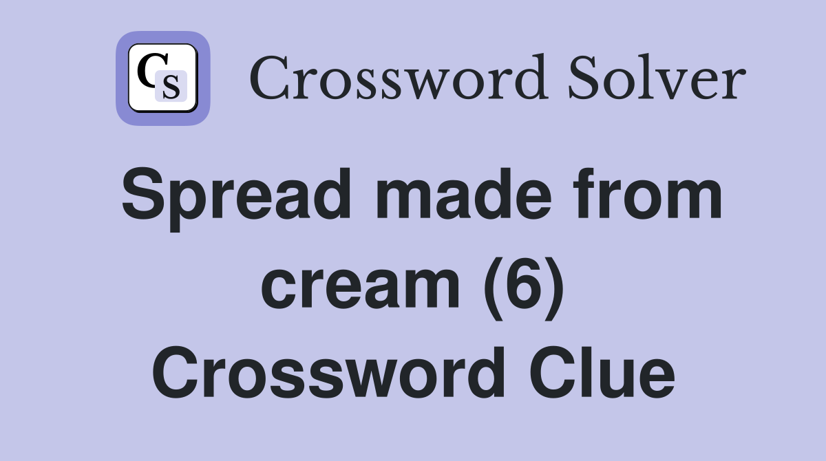 Spread made from cream (6) Crossword Clue
