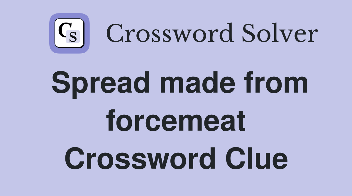 Spread made from forcemeat Crossword Clue