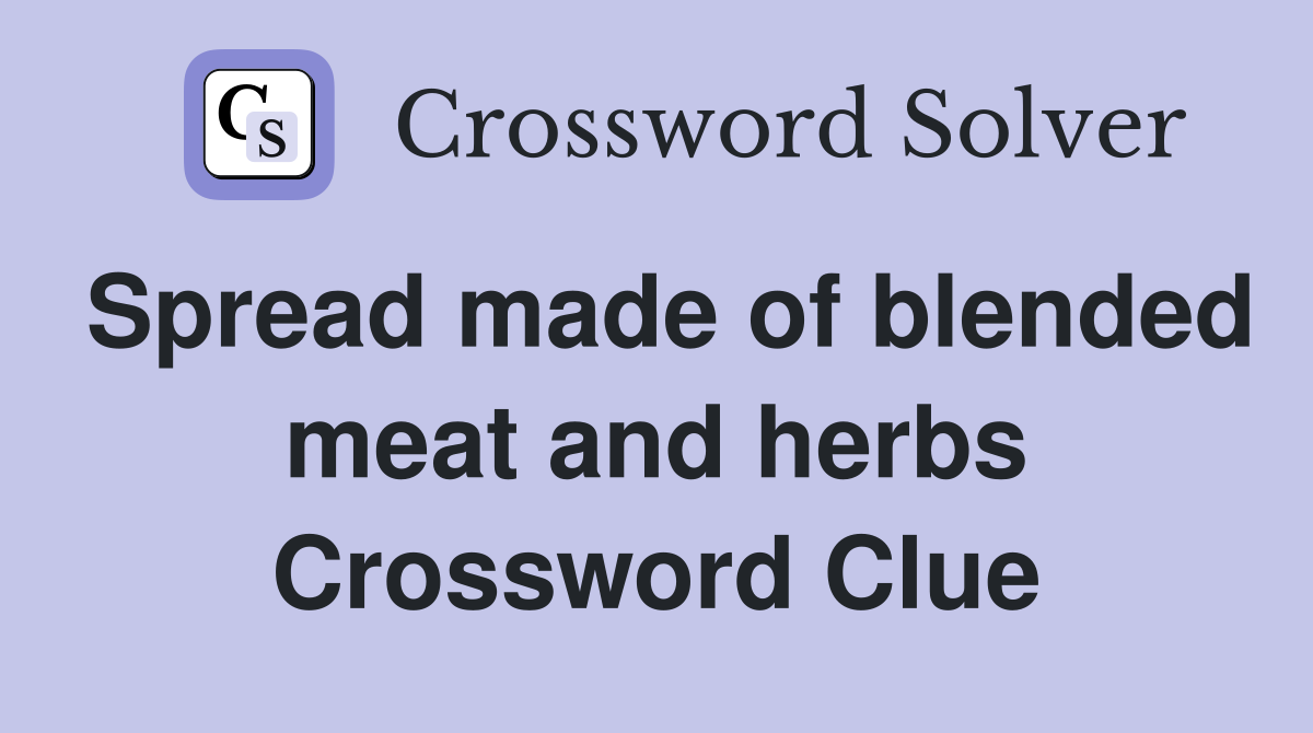 Spread made of blended meat and herbs Crossword Clue
