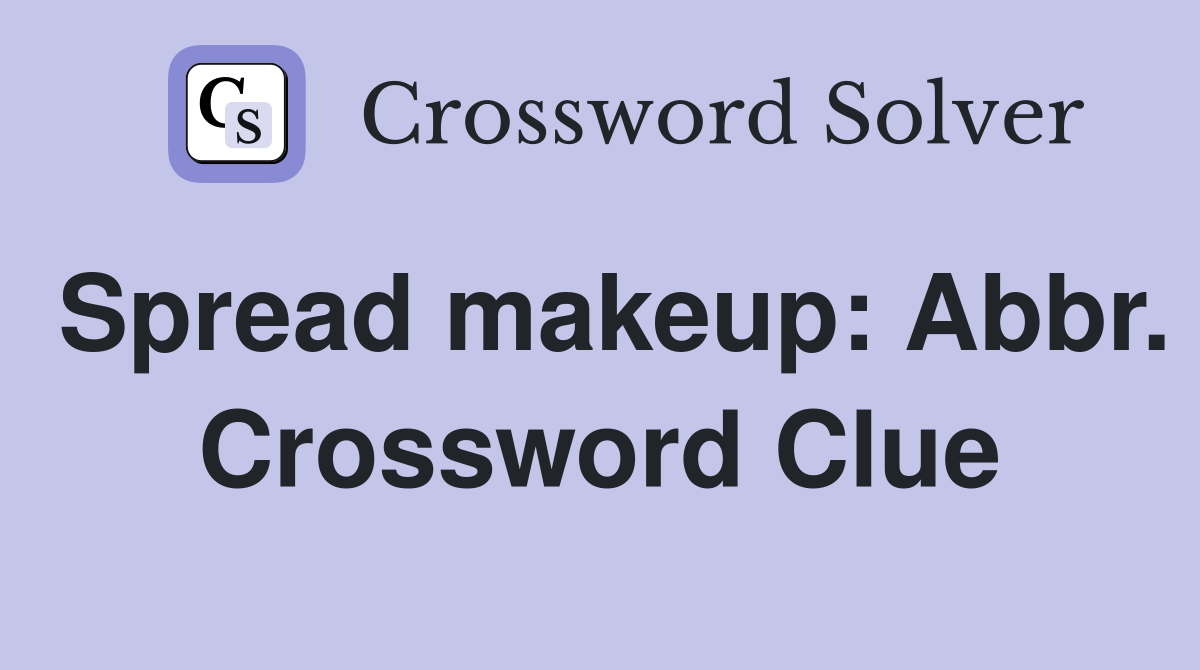 Spread makeup: Abbr. Crossword Clue