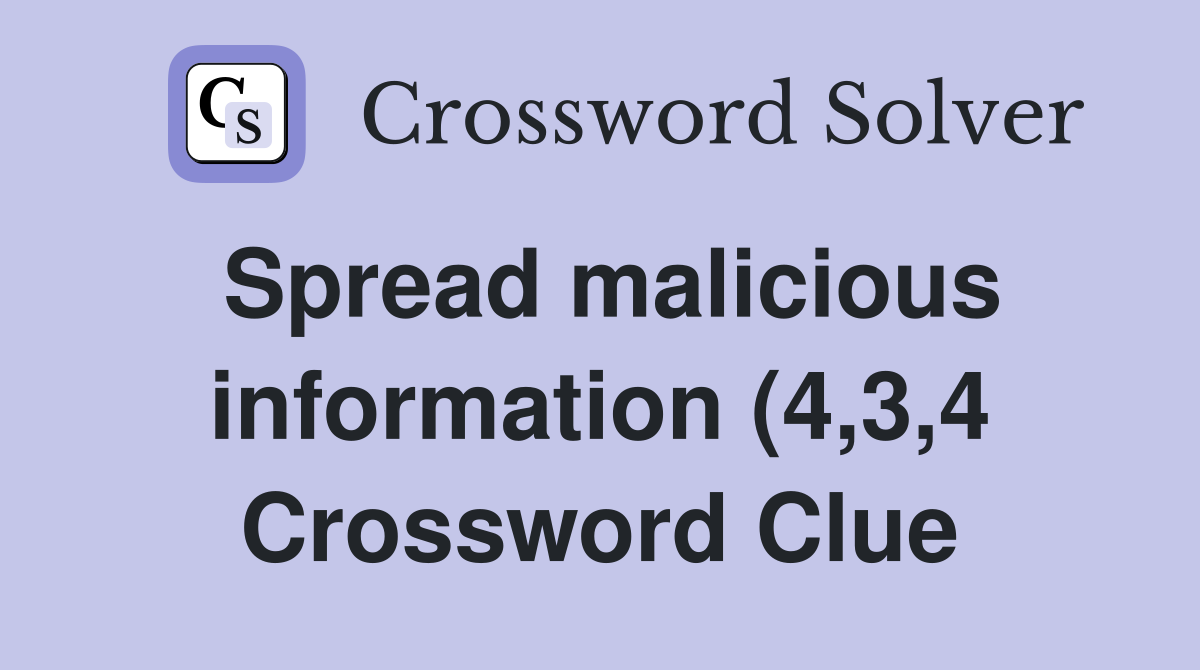 Spread malicious information (4 3 4) Crossword Clue Answers Spread malicious information (4 3 4) Crossword Clue Answers