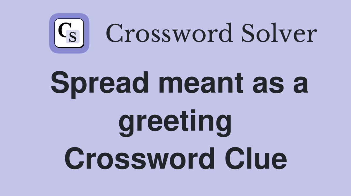 Spread meant as a greeting Crossword Clue